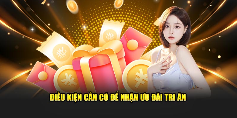 Điều kiện cần có để nhận ưu đãi tri ân