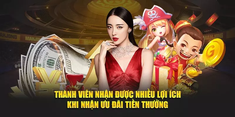 Thành viên nhận được nhiều lợi ích khi nhận ưu đãi tiền thưởng